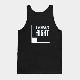 I Am Always Right Tank Top